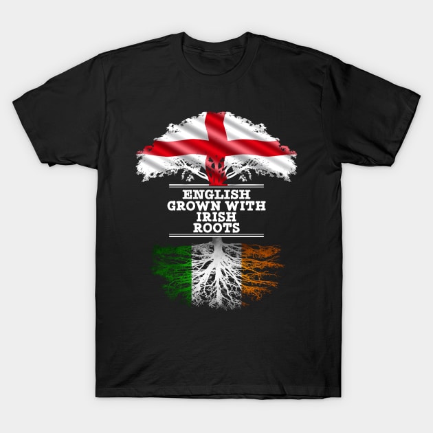 English Grown With Irish Roots - Gift for Irish With Roots From Ireland T-Shirt by Country Flags